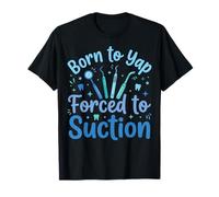 Born to Yap Forced to Suction Bavarde T-Shirt