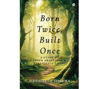 Born Twice, Built Once: A Guide to Inner Awakening and Purposeful Living