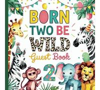 Born Two Be Wild Second Birthday Party Guest Book: Gorgeous Jungle Themed 2nd Birthday Party Guestbook for Boys and Girls With Gift Tracker and Photo Album to Treasure Forever
