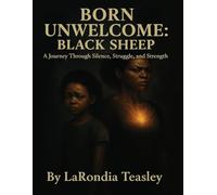 Born Unwelcome: Black Sheep: A Journey Through Silence, Struggle and Strength
