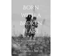 Born With A Broken Heart: A mother's unique journey across lifetimes.