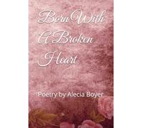 Born With A Broken Heart: Poetry by Alecia Boyer