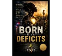 BORN WITH DEFICITS: A Memoir of my life