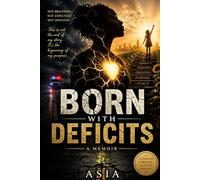 BORN WITH DEFICITS: A Memoir of my life