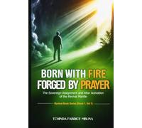 Born with Fire, Forged by Prayer: The Sovereign Assignment and Altar Activation of the Revival Mantle