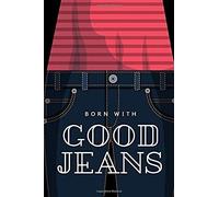 Born With Good Jeans: Notebook/Journal For Women Who Love Fashion And Keeping Up With The Latest Trends. 120 Pages 6x9