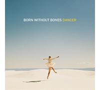 Born Without Bones - Dancer [Import]