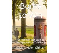 Borne to Win: On Foot from Utah Beach to Bastogne with the Third Army