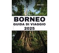 BORNEO GUIDA DI VIAGGIO 2025: Esplora le giungle della foresta pluviale, incontra animali selvatici rari, naviga su fiumi tortuosi e consigli utili per un'epica spedizione nel sud-est asiatico.