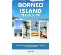 BORNEO ISLAND TRAVEL GUIDE: YOUR HOME AWAY FROM HOME