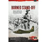 Borneo Stand-Off: Seeds of the Confrontation and the Brunei Revolt of 1962 (1)