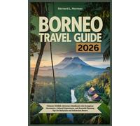 Borneo Travel Guide 2026: Ultimate Wildlife Adventure Handbook with Orangutan Encounters, Cultural Experiences, and Essential Planning Tips for Malaysian and Indonesian Borneo