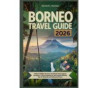 Borneo Travel Guide 2026: Ultimate Wildlife Adventure Handbook with Orangutan Encounters, Cultural Experiences, and Essential Planning Tips for Malaysian and Indonesian Borneo