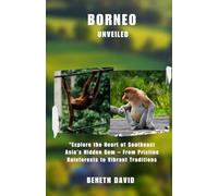 Borneo Unveiled: "Explore the Heart of Southeast Asia’s Hidden Gem - From Pristine Rainforests to Vibrant Traditions