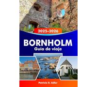 Bornholm Guía de viaje 2025-2026: Descubra las fascinantes rutas costeras de Dinamarca, sus pueblos escondidos, su gastronomía local, sus lugares históricos y sus joyas culturales en Alemania