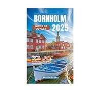 BORNHOLM GUIDE DE VOYAGE 2025: Explorer les joyaux de l'île, les falaises escarpées, les villages intemporels et les escapades durables dans la Baltique