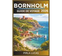 BORNHOLM GUIDE DE VOYAGE 2026: Guide pratique du visiteur pour découvrir la vie insulaire danoise, ses routes panoramiques, ses traditions locales et une exploration sans stress.