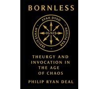 Bornless: Theurgy and Invocation in the Age of Chaos