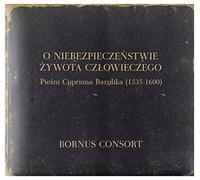 Bornus Consort - Bornus Consort / Marcin Bornus-SzczyciĹ ski: O NiebezpieczeĹ stwie Ĺťywota CzĹ owieczego - PieĹ ni Cypriana Bazylika (1535-1600) [CD]
