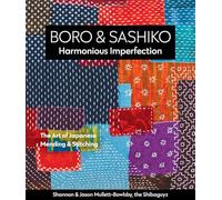 Boro & Sashiko, Harmonious Imperfection: The Art of Japanese Mending & Stitching