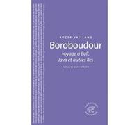 Boroboudour, voyage à Bali, Java et autres îles Roger Vailland (Auteur), Marie-Noël Rio (Préface)