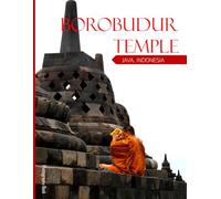 Borobudur Temple: Capturing The Majestic Architecture Of Borobudur - Coffee Table Picture Book or Perfect Gift for tourism & travel lovers.....Relaxing & Meditation.