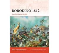 Borodino 1812: Napoleon'S Great Gamble (Campaign) (Paperback) Philip J Haythornthwaite, Peter Dennis (Auteur)