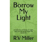 Borrow My Light: A Collection of Poems on Light, Loss, and the Quiet Places We Return To