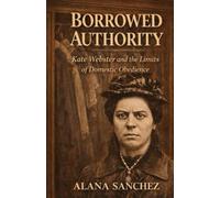 Borrowed Authority: Kate Webster and the Limits of Domestic Obedience