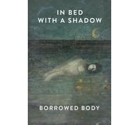 Borrowed Body - In Bed with a Shadow: Includes digital download of album