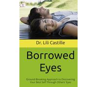 Borrowed Eyes: Ground-Breaking Approach to Discovering Your Best Self Through Others' Eyes