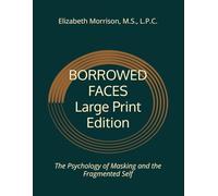 Borrowed Faces: The Psychology of Masking and the Fragmented Self