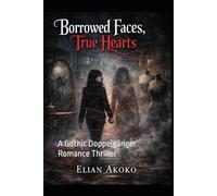 Borrowed Faces, True Hearts: A Gothic Doppelgänger Romance Thriller