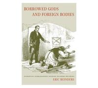 Borrowed Gods And Foreign Bodies: Christian Missionaries Imagine Chinese Religion