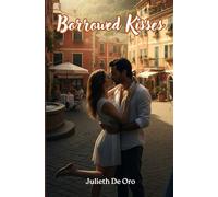 Borrowed Kisses: A love story … and a kiss that became legend