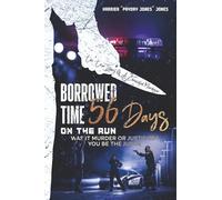 Borrowed Time 56 Days on the Run: Was It Murder or Justified? You Be the Judge