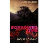 Borrowed Time Robert Goddard (Auteur)