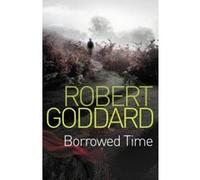 Borrowed Time Robert Goddard Robert Goddard (Auteur)