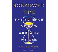 Borrowed Time: The Science of How and Why We Age