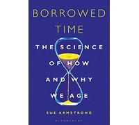Borrowed Time: The Science of How and Why We Age
