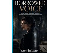 BORROWED VOICE: A Dark Fantasy Romance of Forbidden Testimony, Buried Secrets, and Consuming Desire