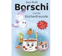 Borschi und die Küchenfreunde: Ein humorvolles Küchenabenteuer voller Freundschaft, Vielfalt und Anderssein- neu überarbeitet