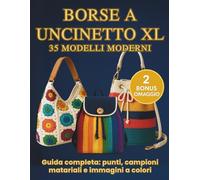 Borse a uncinetto XL: 35 modelli moderni con istruzioni passo-passo, schemi e foto a colori: tote, hobo, zaini e weekender con zip, fodera e tracolle - per tutti i livelli (+2 bonus).