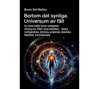 Bortom det synliga. Universum av fält.: Hur dolda krafter formar verkligheten. Fältet i dess betydelser: fysiska, morfogenetiska, bohmska, jungianska, akashiska, filosofiska, kvantmekaniska.