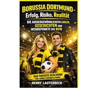 Borussia Dortmund - Erfolg, Risiko, Realität: Die außergewöhnlichsten Zahlen, Geschichten und Wendepunkte des BVB