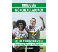 Borussia Mönchengladbach - Die 100 Wichtigsten Spiele