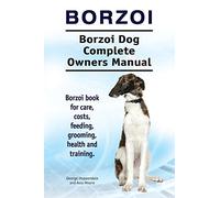 Borzoi. Borzoi Dog Complete Owners Manual. Borzoi book for care, costs, feeding, grooming, health and training.