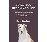 BORZOI DOG GROOMING GUIDE: Your Complete Manual for Coat Care, Shedding Control, and Elegant Look