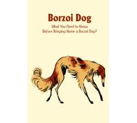 Borzoi Dog: What You Need to Know Before Bringing Home a Borzoi Dog?