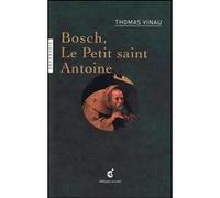 Bosch, le Petit Saint Antoine Thomas Vinau (Auteur)